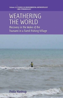 Weathering the World : Recovery in the Wake of the Tsunami in a Tamil Fishing Village