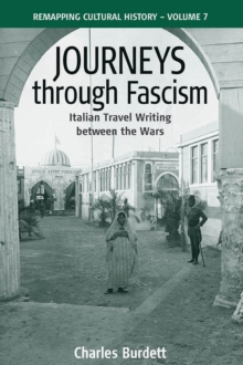 Journeys Through Fascism : Italian Travel-Writing between the Wars