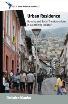 Urban Residence : Housing and Social Transformations in Globalizing Ecuador