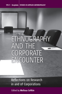 Ethnography and the Corporate Encounter : Reflections on Research in and of Corporations