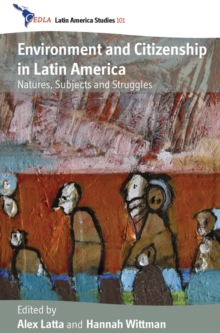 Environment and Citizenship in Latin America : Natures, Subjects and Struggles