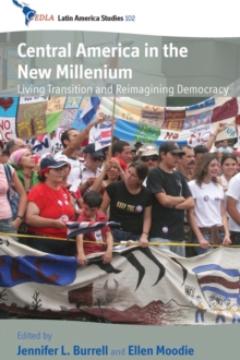 Central America in the New Millennium : Living Transition and Reimagining Democracy