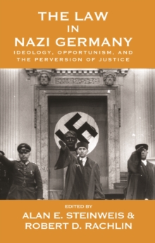 The Law in Nazi Germany : Ideology, Opportunism, and the Perversion of Justice