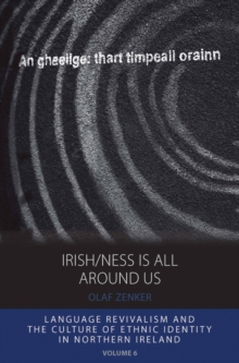 Irish/ness Is All Around Us : Language Revivalism and the Culture of Ethnic Identity in Northern Ireland