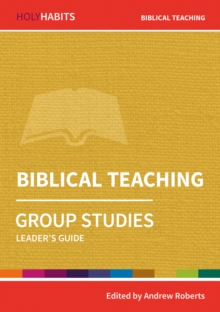 Holy Habits Group Studies: Biblical Teaching : Leader's Guide