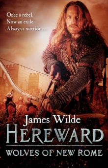 Hereward: Wolves of New Rome : (The Hereward Chronicles: book 4): A gritty, action-packed historical adventure set in Norman England that will keep you gripped