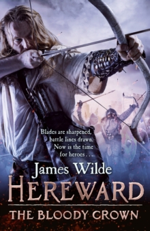Hereward: The Bloody Crown : (The Hereward Chronicles: book 6): The climactic final novel in the James Wilde’s bestselling historical series