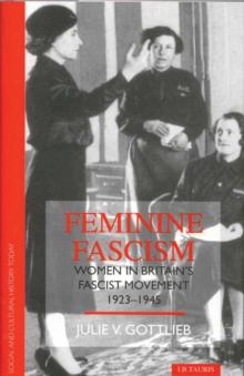 Feminine Fascism : Women in Britain's Fascist Movement