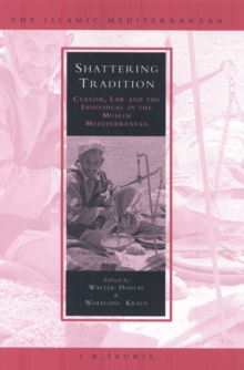 Shattering Tradition : Custom, Law and the Individual in the Muslim Mediterranean