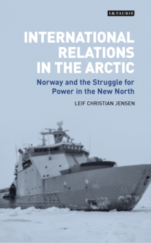 International Relations in the Arctic : Norway and the Struggle for Power in the New North