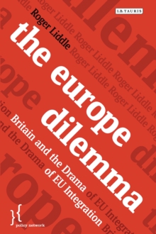 The Europe Dilemma : Britain and the Drama of Eu Integration