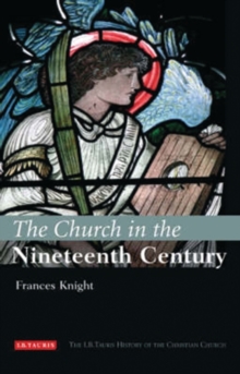 The Church in the Nineteenth Century : The I.B.Tauris History of the Christian Church