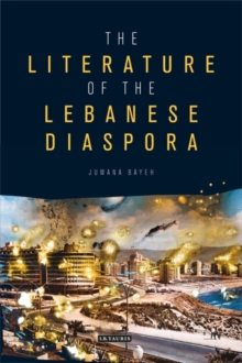 The Literature of the Lebanese Diaspora : Representations of Place and Transnational Identity