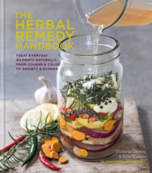 The Herbal Remedy Handbook : Treat everyday ailments naturally, from coughs & colds to anxiety & eczema