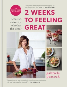 2 Weeks to Feeling Great : Because, seriously, who has the time? – THE SUNDAY TIMES BESTSELLER