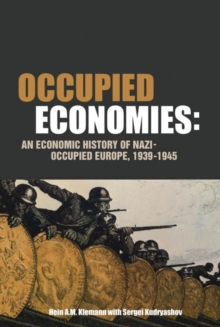 Occupied Economies : An Economic History of Nazi-Occupied Europe, 1939-1945
