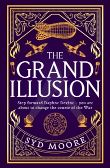 The Grand Illusion : Enter a world of magic, mystery, war and illusion from the bestselling author Syd Moore