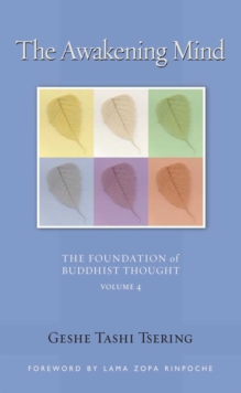 The Awakening Mind : The Foundation of Buddhist Thought, Volume 4
