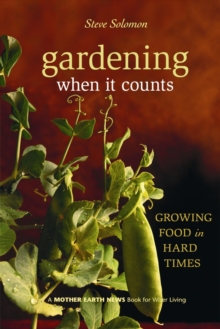 Gardening When It Counts : Growing Food in Hard Times