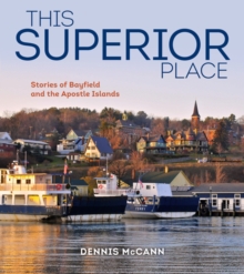 This Superior Place : Stories of Bayfield and the Apostle Islands