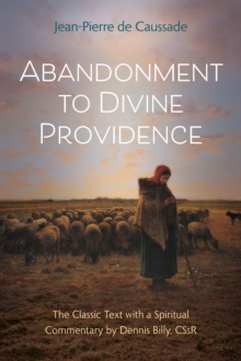 Abandonment to Divine Providence : The Classic Text with a Spiritual Commentary by Dennis Billy, CSsR