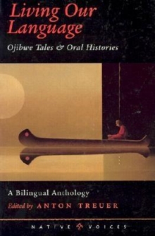 Living Our Language : Ojibwe Tales and Oral Histories