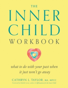 Inner Child Workbook : What to Do with Your Past When it Just Won't Go Away