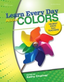 Learn Every Day About Colors : 100 Best Ideas from Teachers