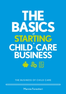 The Basics of Starting a Child-Care Business : The Business of Child Care