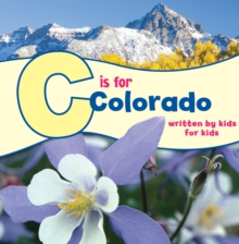 C is for Colorado : Written by Kids for Kids