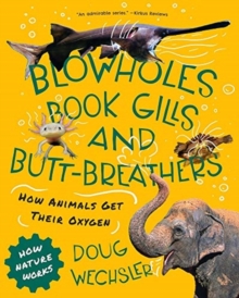 Blowholes, Book Gills, and Butt-Breathers : How Animals Get Their Oxygen