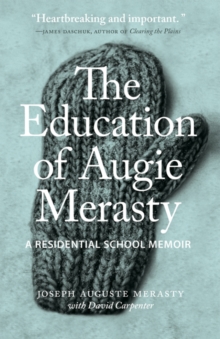 The Education of Augie Merasty : A Residential School Memoir