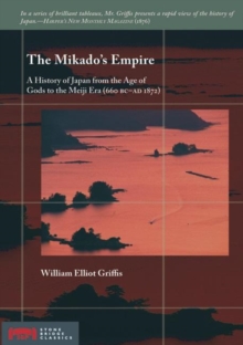 The Mikado's Empire : A History of Japan from the Age of Gods to the Meiji Era (660 BC - AD 1872)