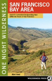 One Night Wilderness: San Francisco Bay Area : Quick and Convenient Backpacking Trips within Two Hours of San Francisco