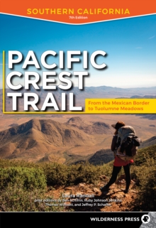 Pacific Crest Trail: Southern California : From the Mexican Border to Tuolumne Meadows