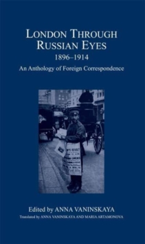London Through Russian Eyes, 1896-1914 : An Anthology of Foreign Correspondence
