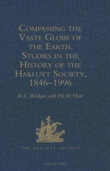 Compassing the Vaste Globe of the Earth : Studies in the History of the Hakluyt Society 1846-1996