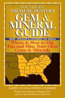Southeast Treasure Hunter's Gem & Mineral Guide (5th Edition) : Where & How to Dig, Pan and Mine Your Own Gems & Minerals