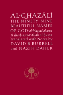 Al-Ghazali on the Ninety-nine Beautiful Names of God : Al-Maqsad al-Asna fi Sharh Asma' Allah al-Husna