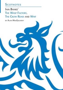 Three Novels of Iain Banks: Whit, The Crow Road and The Wasp Factory : (Scotnotes Study Guides)
