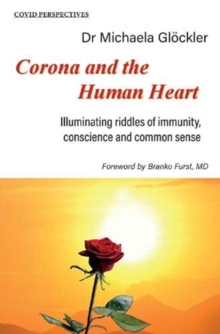Corona and the Human Heart : Illuminating riddles of immunity, conscience and common sense