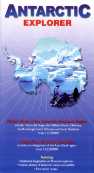Antarctic Explorer : Visitor's Map of the Antarctic Peninsula Region and map of the Antarctic Continent
