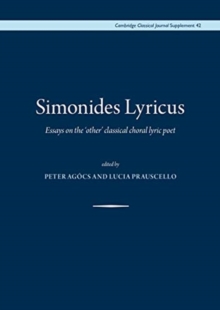 Simonides Lyricus : Essays on the 'other' classical choral lyric poet