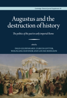Augustus and the destruction of history : The politics of the past in early imperial Rome