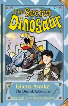 The Secret Dinosaurs : Giants Awake! Book 1