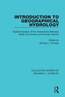Introduction to Geographical Hydrology : Spatial Aspects of the Interactions Between Water Occurrence and Human Activity