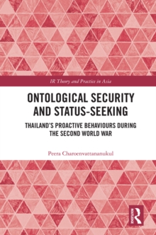 Ontological Security and Status-Seeking : Thailand's Proactive Behaviours during the Second World War