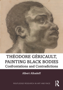 Theodore Gericault, Painting Black Bodies : Confrontations and Contradictions