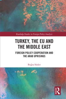 Turkey, the EU and the Middle East : Foreign Policy Cooperation and the Arab Uprisings