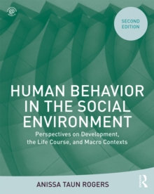 Human Behavior in the Social Environment : Perspectives on Development, the Life Course, and Macro Contexts